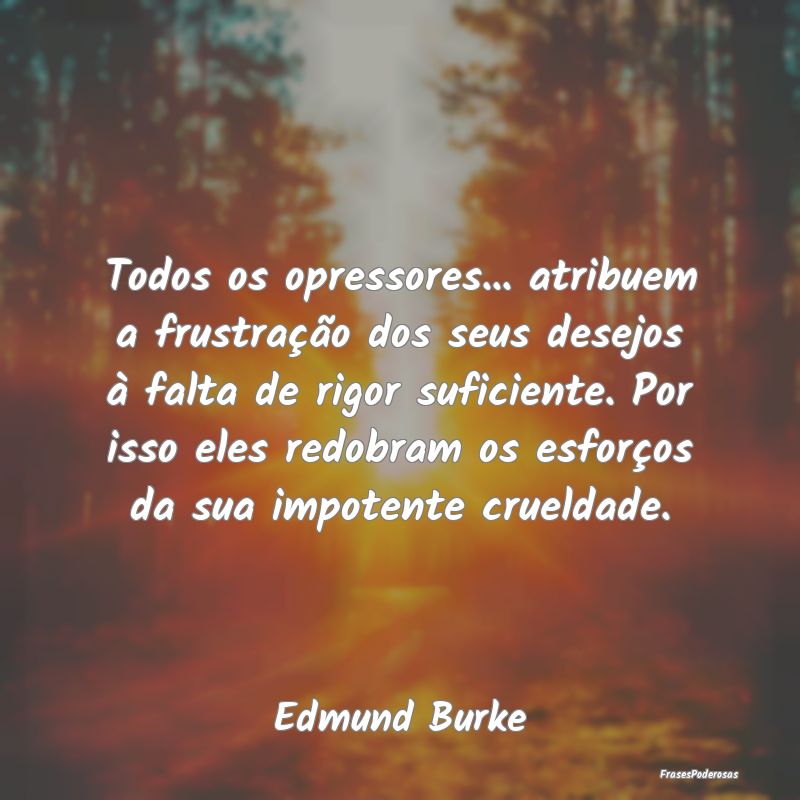 Todos os opressores... atribuem a frustração dos... Todos os opressores... atribuem a frustração dos...