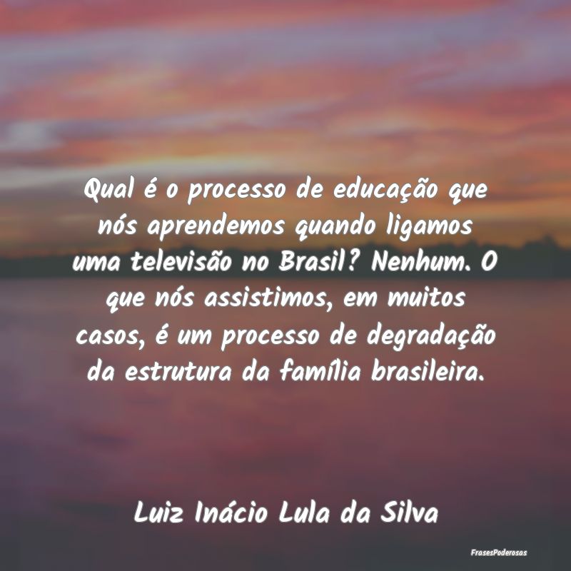 Qual é o processo de educação que nós aprendem... Qual é o processo de educação que nós aprendem...