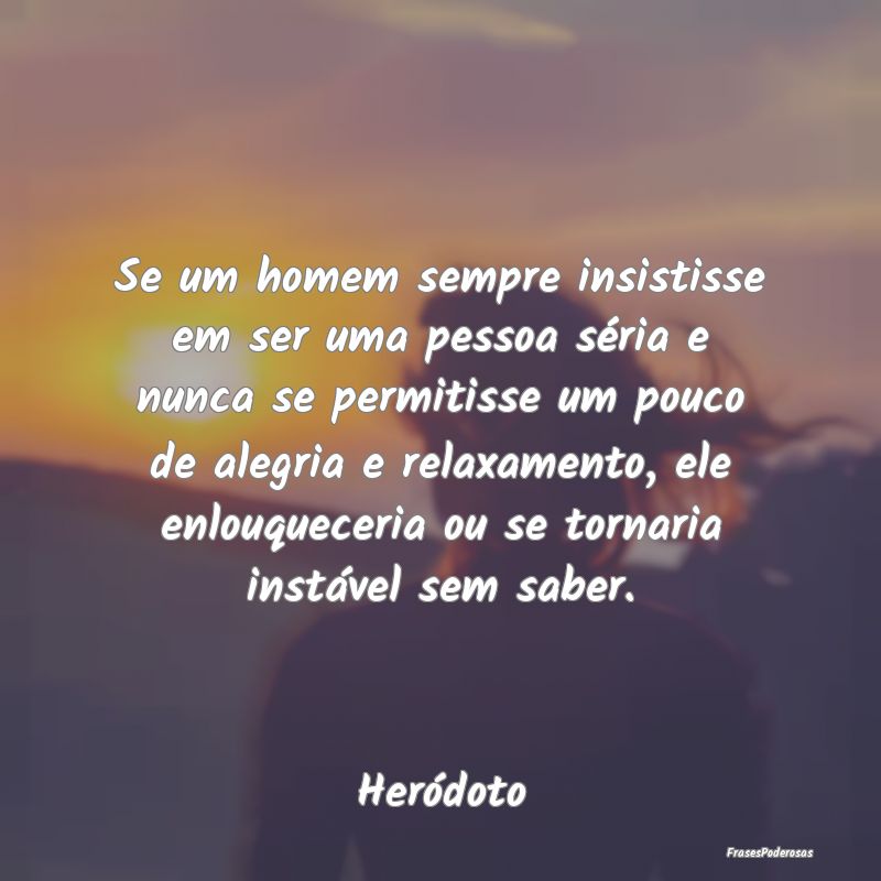 Se um homem sempre insistisse em ser uma pessoa sÃ... Se um homem sempre insistisse em ser uma pessoa sÃ...