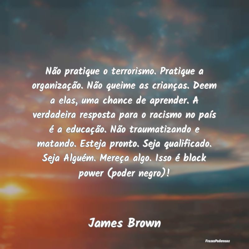 Não pratique o terrorismo. Pratique a organizaç... Não pratique o terrorismo. Pratique a organizaç...