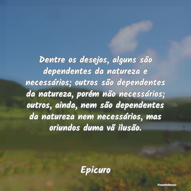 Dentre os desejos, alguns são dependentes da natu... Dentre os desejos, alguns são dependentes da natu...