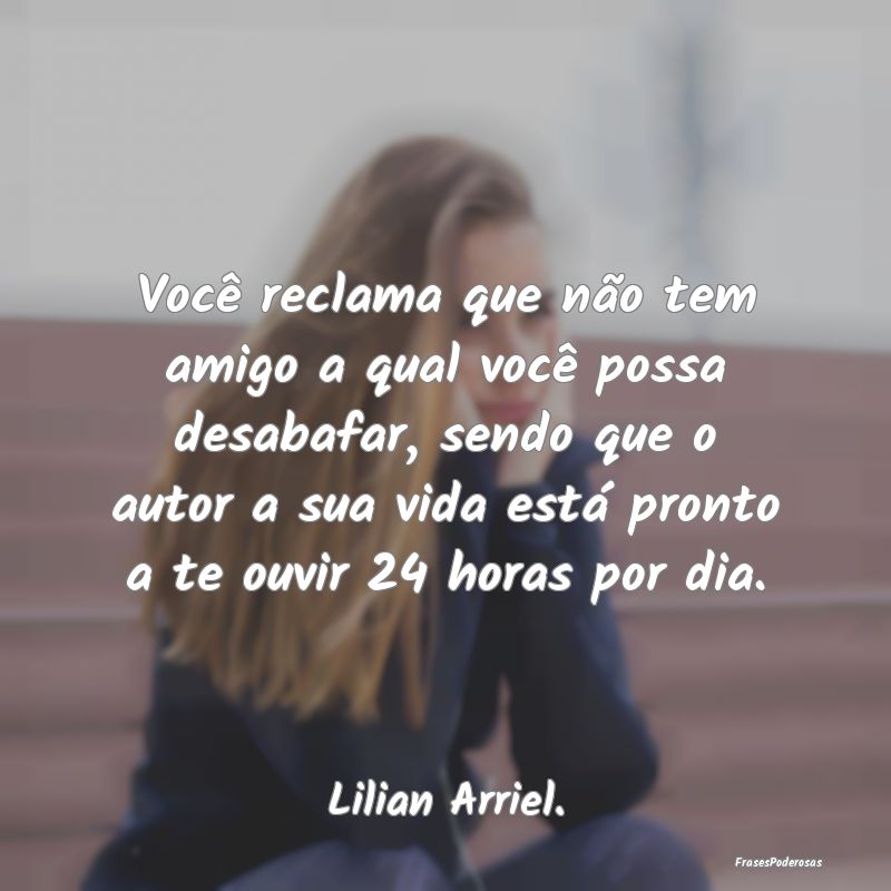 Você reclama que não tem amigo a qual você poss... Você reclama que não tem amigo a qual você poss...