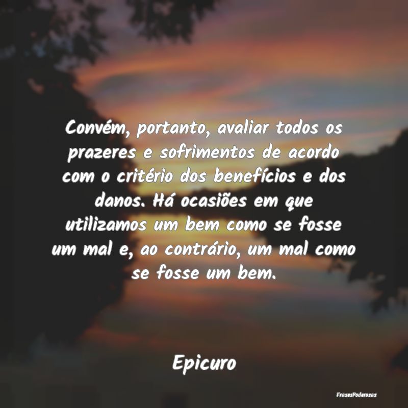 Convém, portanto, avaliar todos os prazeres e sof... Convém, portanto, avaliar todos os prazeres e sof...