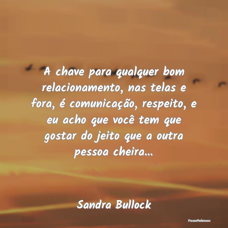 A chave para qualquer bom relacionamento, nas tela... A chave para qualquer bom relacionamento, nas tela...