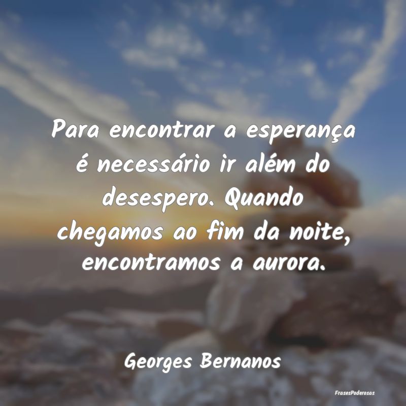 Para encontrar a esperança é necessário ir alé... Para encontrar a esperança é necessário ir alé...