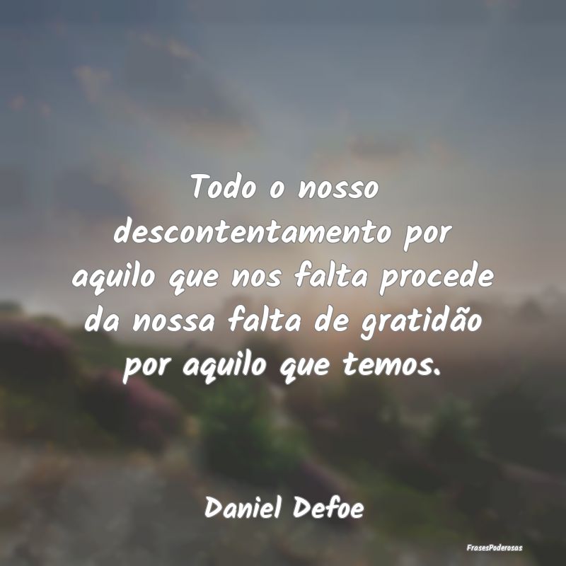 Todo o nosso descontentamento por aquilo que nos f... Todo o nosso descontentamento por aquilo que nos f...