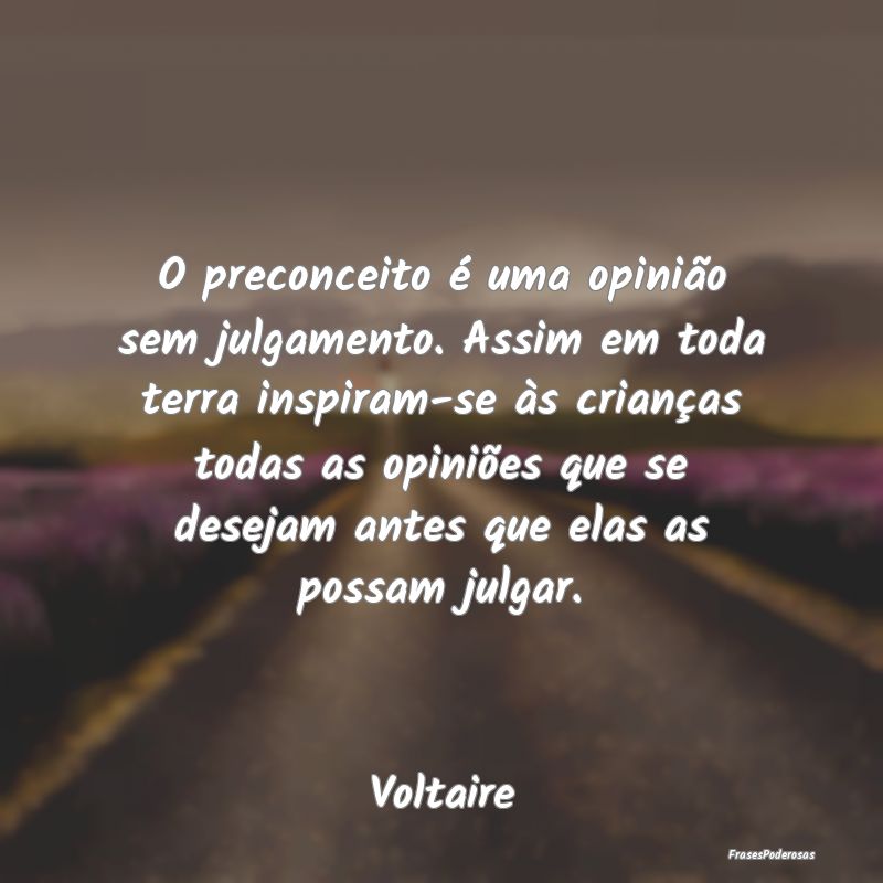 O preconceito é uma opinião sem julgamento. Assi... O preconceito é uma opinião sem julgamento. Assi...