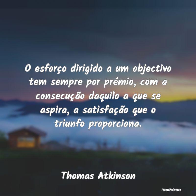 O esforço dirigido a um objectivo tem sempre por ... O esforço dirigido a um objectivo tem sempre por ...