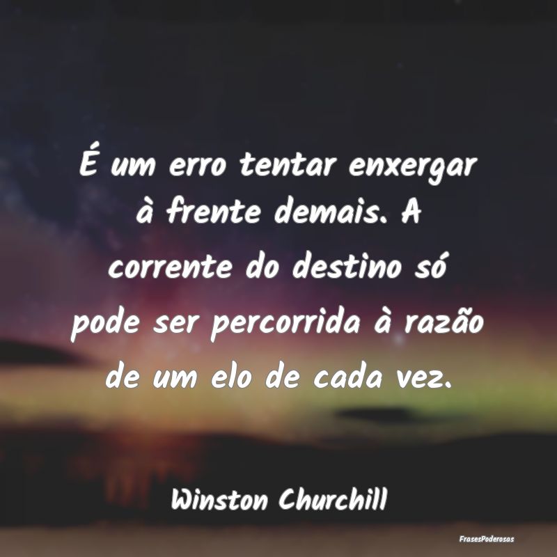 É um erro tentar enxergar à frente demais. A cor... É um erro tentar enxergar à frente demais. A cor...