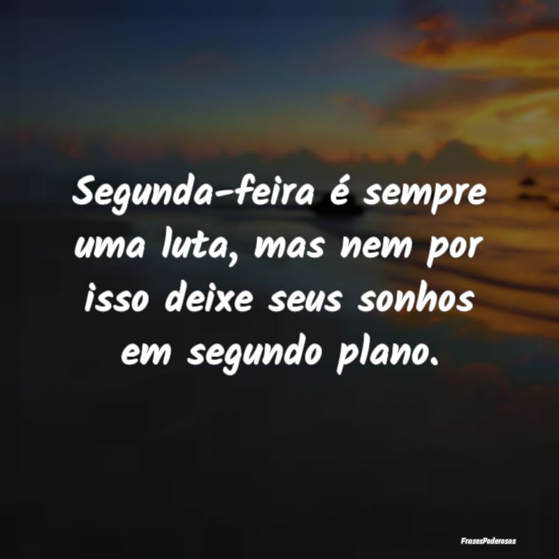 Segunda-feira é sempre uma luta, mas nem por isso...