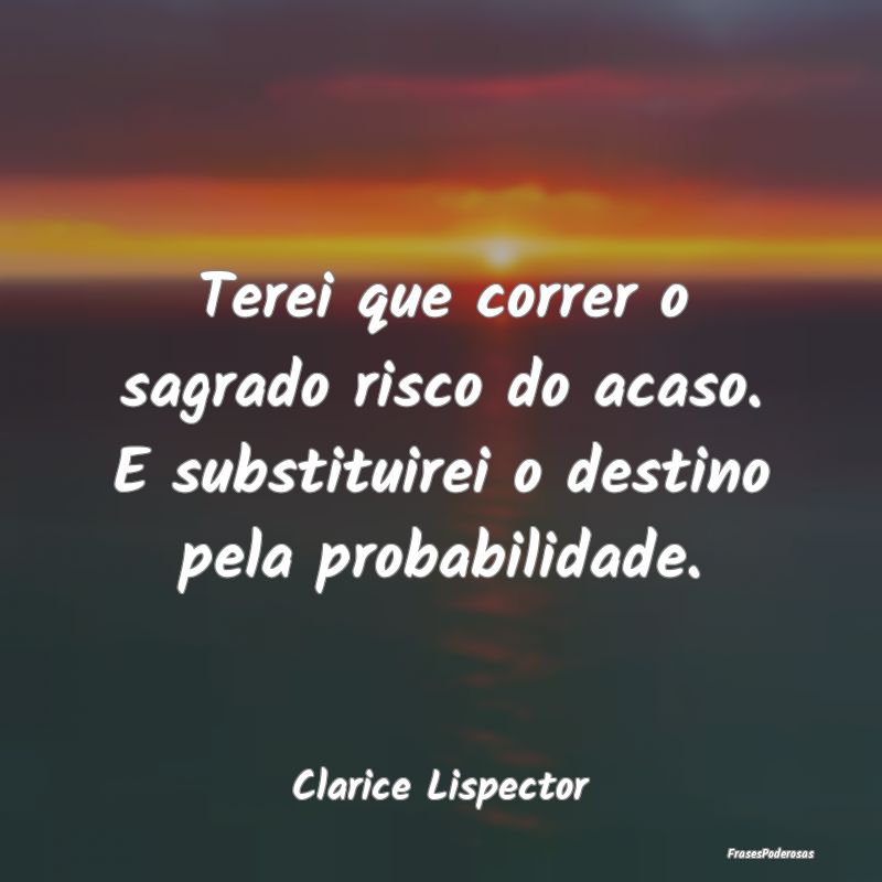 Terei que correr o sagrado risco do acaso. E subst... Terei que correr o sagrado risco do acaso. E subst...