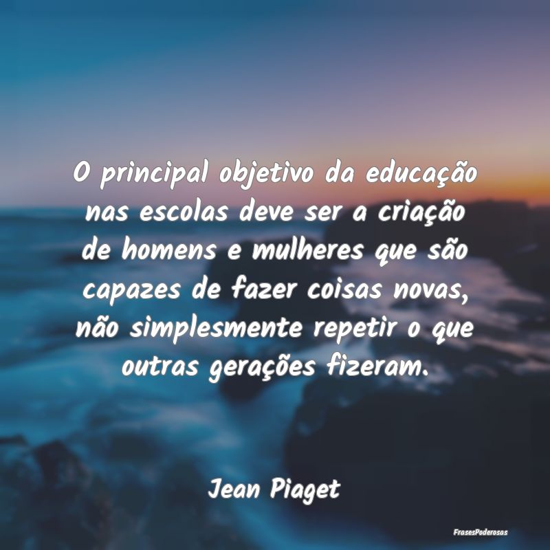 O principal objetivo da educação nas escolas dev... O principal objetivo da educação nas escolas dev...