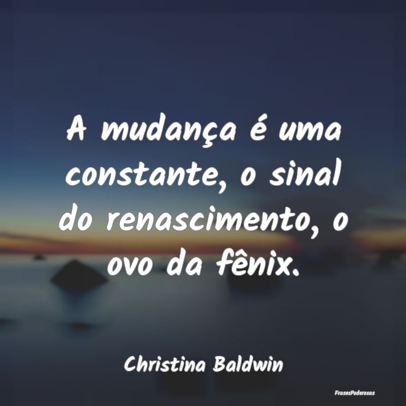 A mudança é uma constante, o sinal do renascimen...