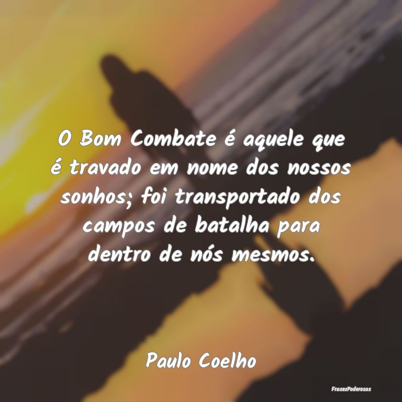 O Bom Combate é aquele que é travado em nome dos... O Bom Combate é aquele que é travado em nome dos...