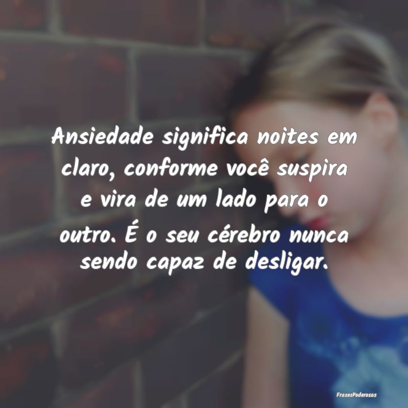Ansiedade significa noites em claro, conforme vocÃ... Ansiedade significa noites em claro, conforme vocÃ...