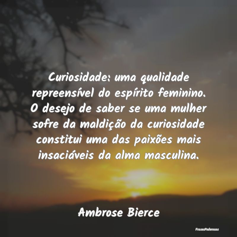 Curiosidade: uma qualidade repreensível do espír... Curiosidade: uma qualidade repreensível do espír...
