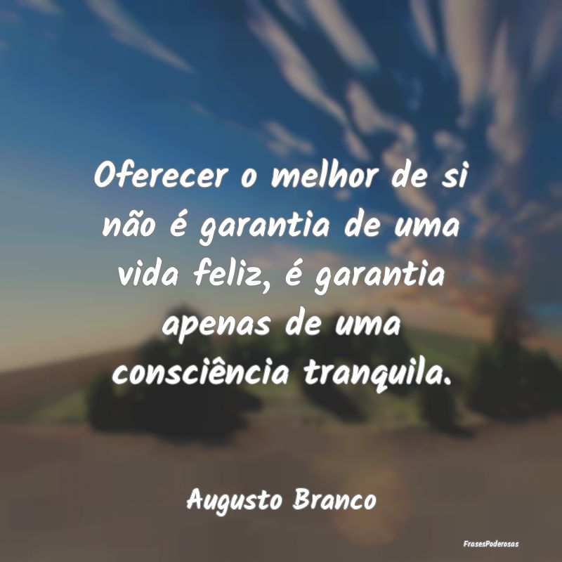 Oferecer o melhor de si não é garantia de uma vi... Oferecer o melhor de si não é garantia de uma vi...