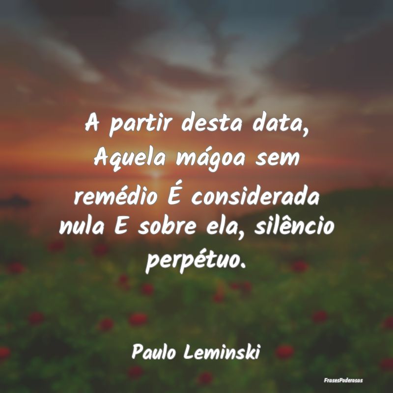 A partir desta data, Aquela mágoa sem remédio É... A partir desta data, Aquela mágoa sem remédio É...