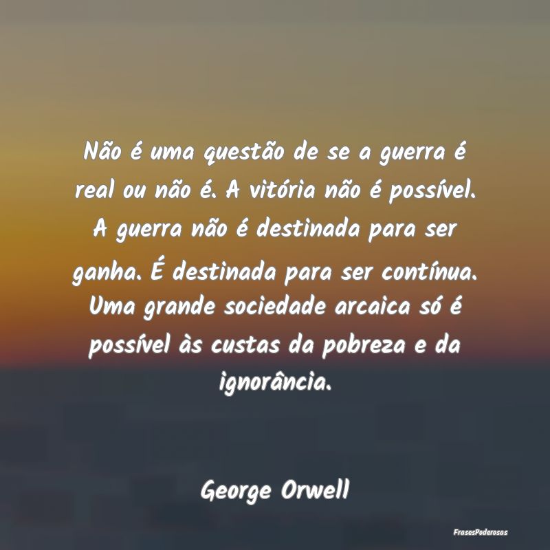 Não é uma questão de se a guerra é real ou nã... Não é uma questão de se a guerra é real ou nã...