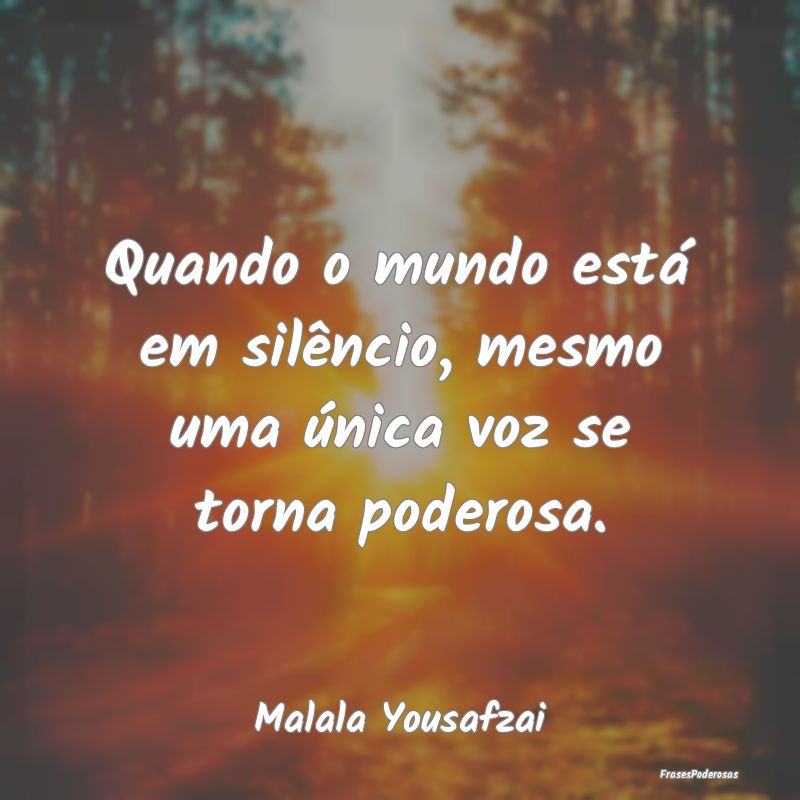 Quando o mundo está em silêncio, mesmo uma únic...