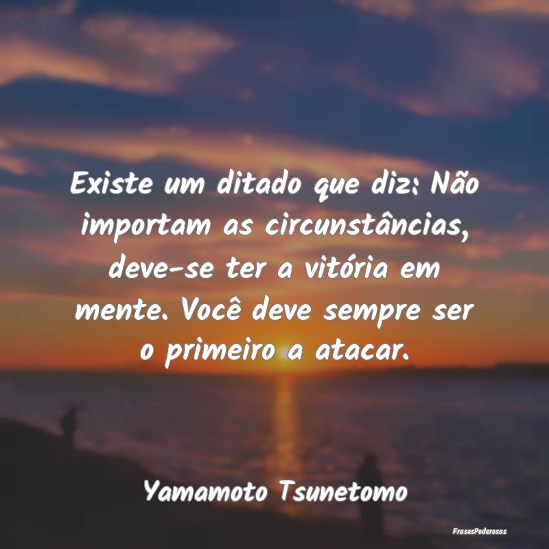 Existe um ditado que diz: Não importam as circuns... Existe um ditado que diz: Não importam as circuns...