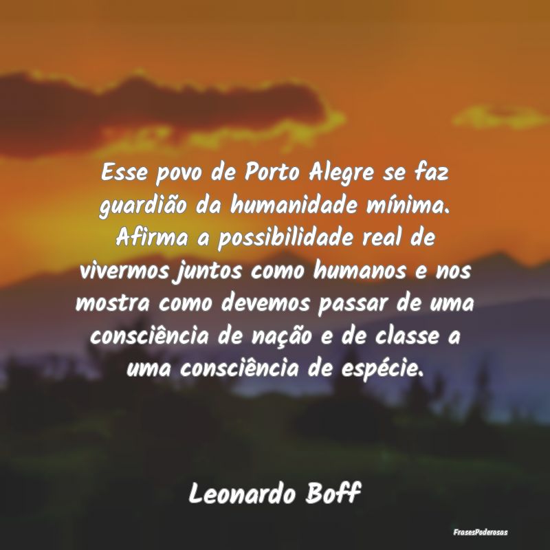 Esse povo de Porto Alegre se faz guardião da huma... Esse povo de Porto Alegre se faz guardião da huma...