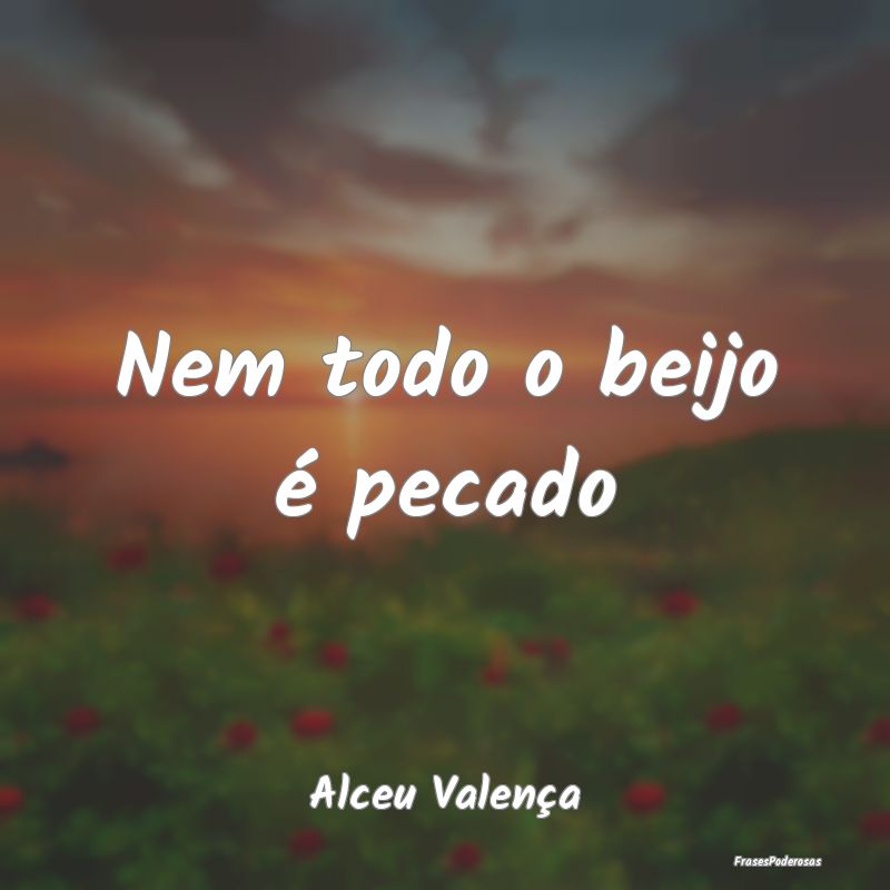 Nem todo o beijo é pecado...