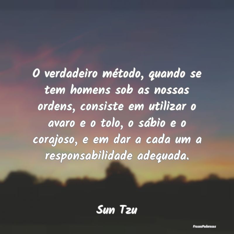 O verdadeiro método, quando se tem homens sob as ... O verdadeiro método, quando se tem homens sob as ...