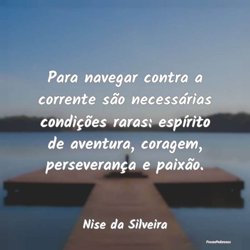 Para navegar contra a corrente são necessárias c... Para navegar contra a corrente são necessárias c...