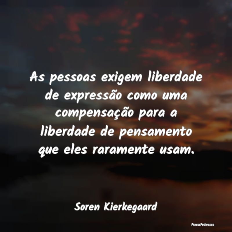 As pessoas exigem liberdade de expressão como uma... As pessoas exigem liberdade de expressão como uma...