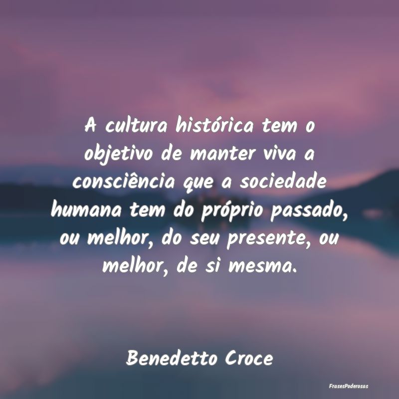 A cultura histórica tem o objetivo de manter viva... A cultura histórica tem o objetivo de manter viva...