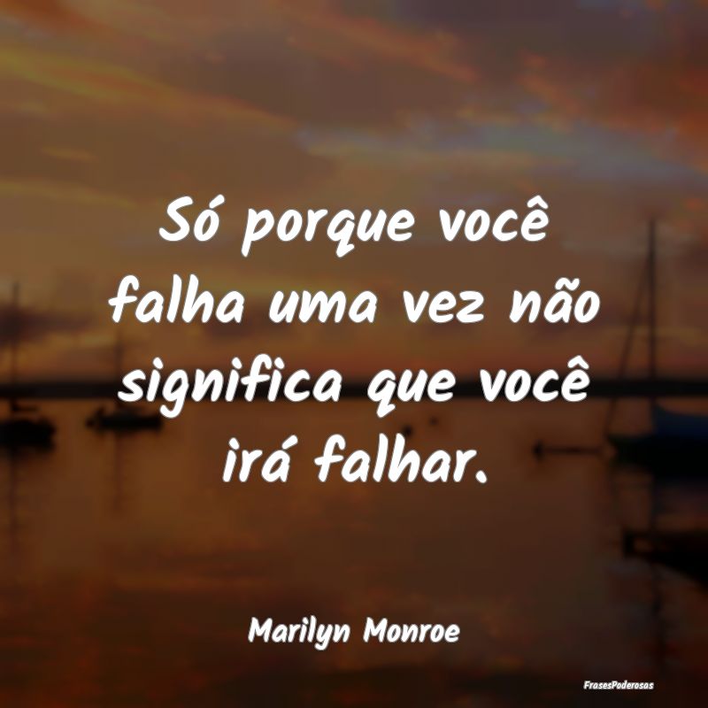Só porque você falha uma vez não significa que ...