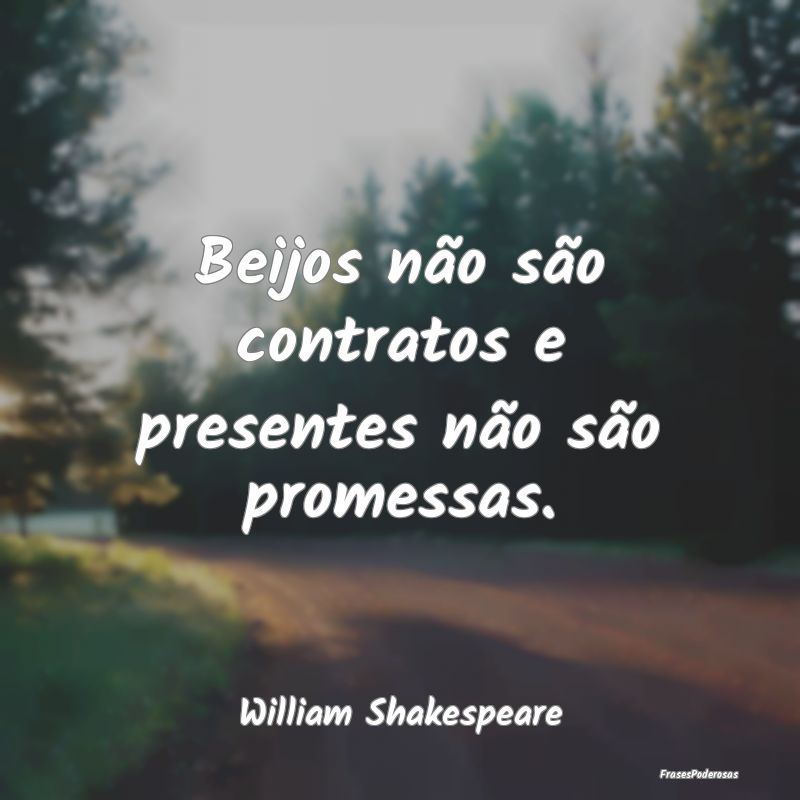 Beijos não são contratos e presentes não são p...
