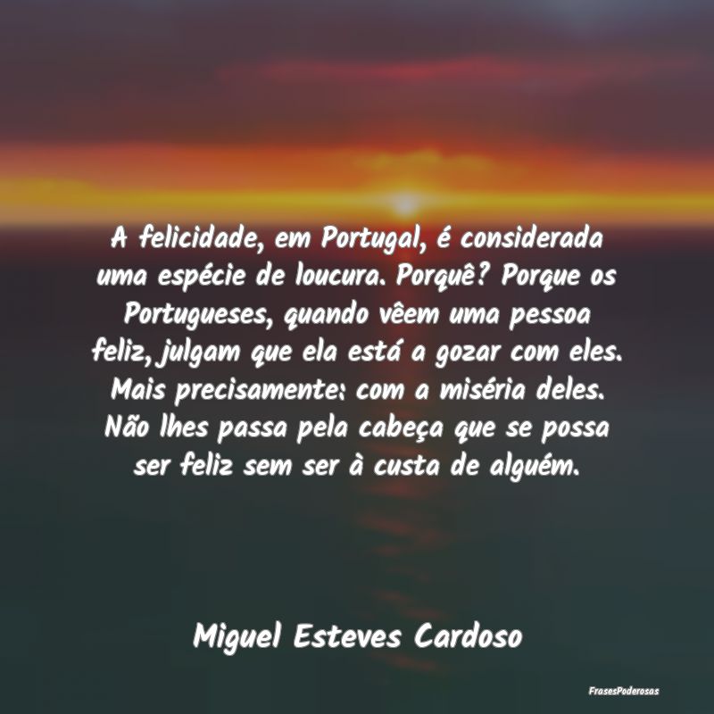 A felicidade, em Portugal, é considerada uma espÃ... A felicidade, em Portugal, é considerada uma espÃ...