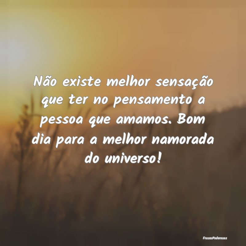 Não existe melhor sensação que ter no pensament... Não existe melhor sensação que ter no pensament...