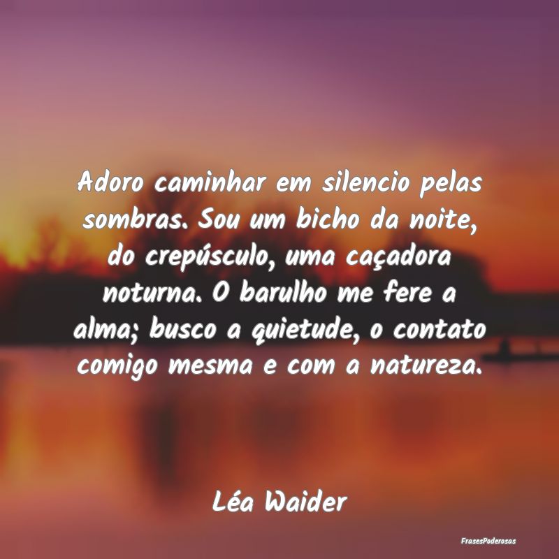 Adoro caminhar em silencio pelas sombras. Sou um b... Adoro caminhar em silencio pelas sombras. Sou um b...
