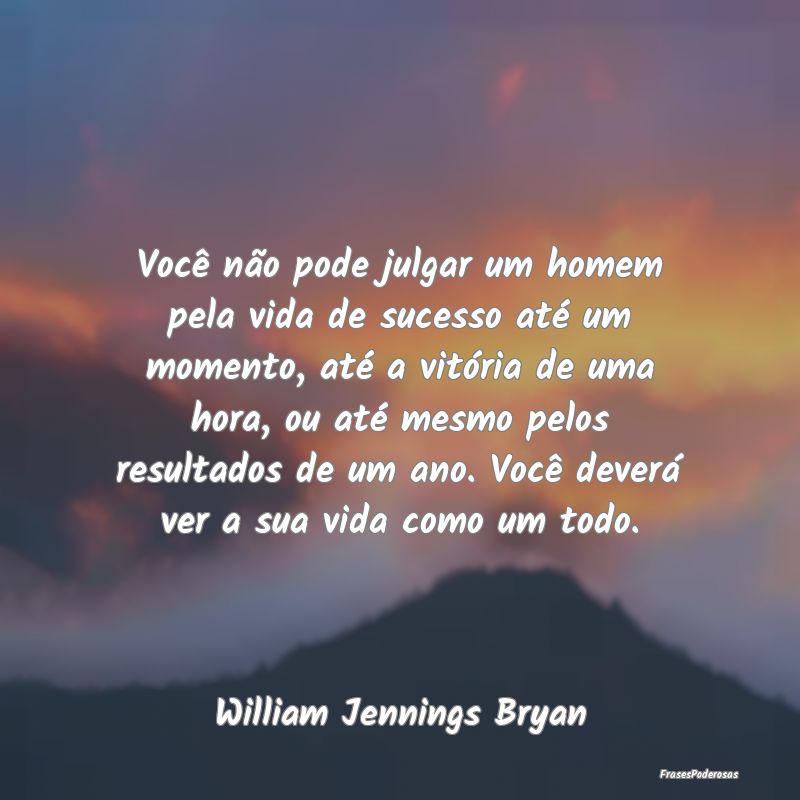 Você não pode julgar um homem pela vida de suces... Você não pode julgar um homem pela vida de suces...
