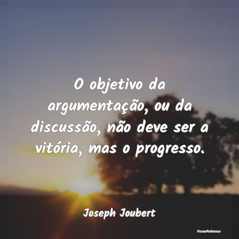 O objetivo da argumentação, ou da discussão, nÃ... O objetivo da argumentação, ou da discussão, nÃ...