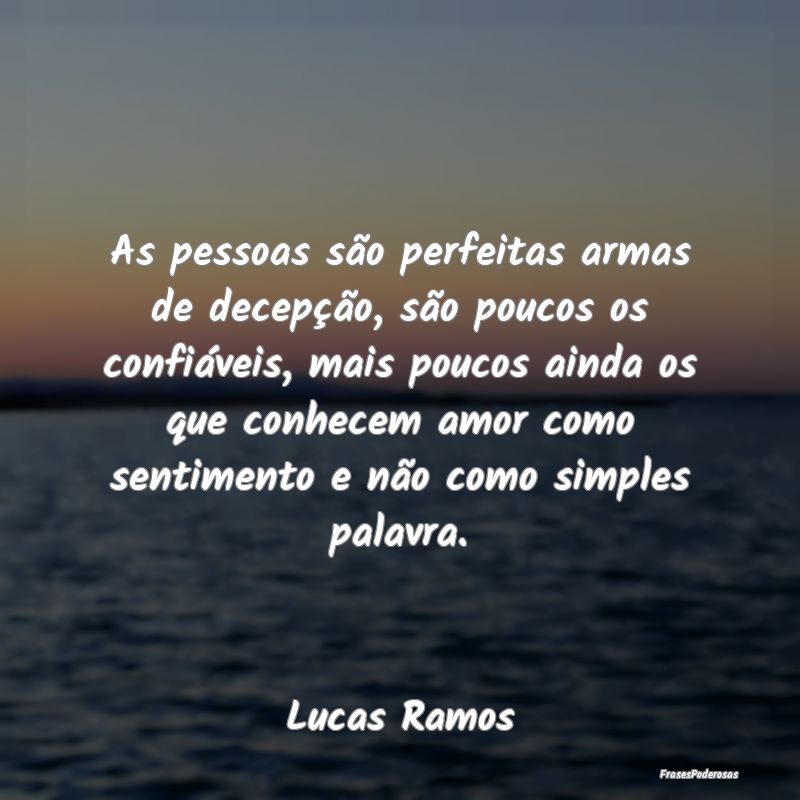 As pessoas são perfeitas armas de decepção, sã... As pessoas são perfeitas armas de decepção, sã...