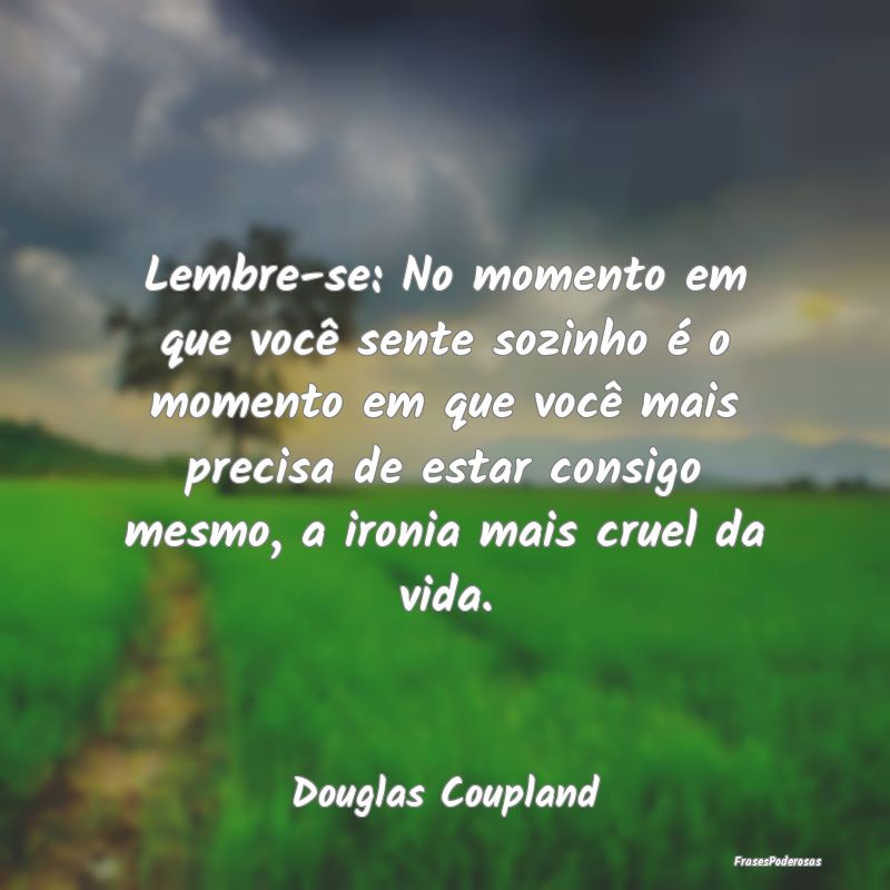 Lembre-se: No momento em que você sente sozinho Ã... Lembre-se: No momento em que você sente sozinho Ã...