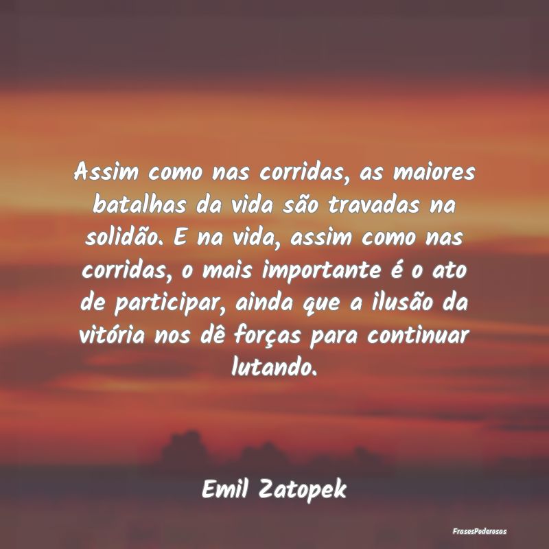 Assim como nas corridas, as maiores batalhas da vi... Assim como nas corridas, as maiores batalhas da vi...