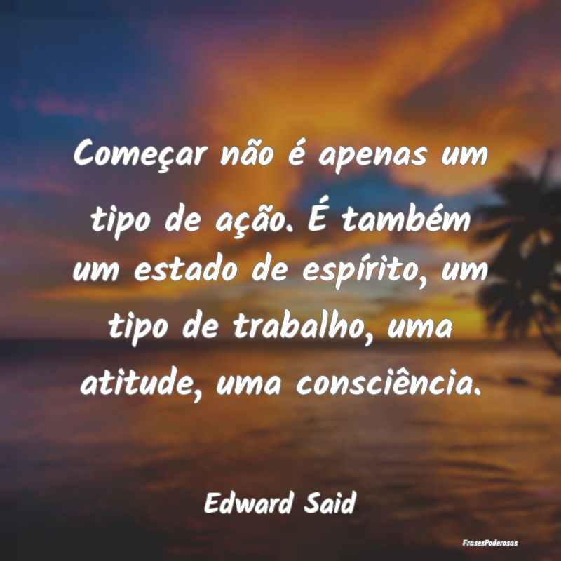 Começar não é apenas um tipo de ação. É tamb... Começar não é apenas um tipo de ação. É tamb...