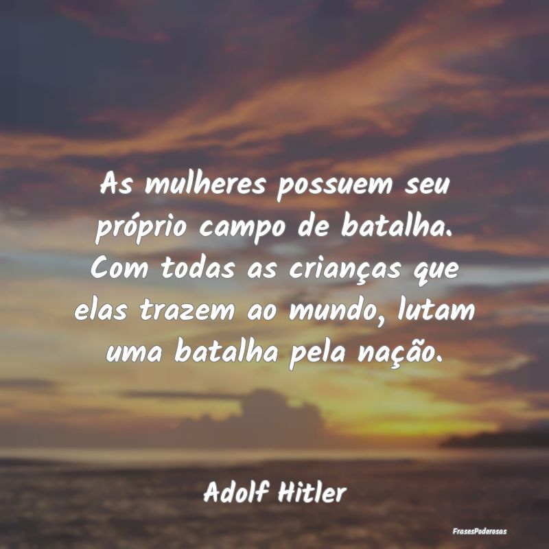 As mulheres possuem seu próprio campo de batalha....