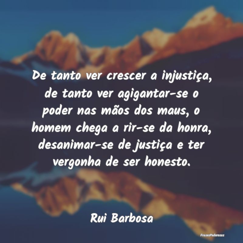 De tanto ver crescer a injustiça, de tanto ver ag... De tanto ver crescer a injustiça, de tanto ver ag...