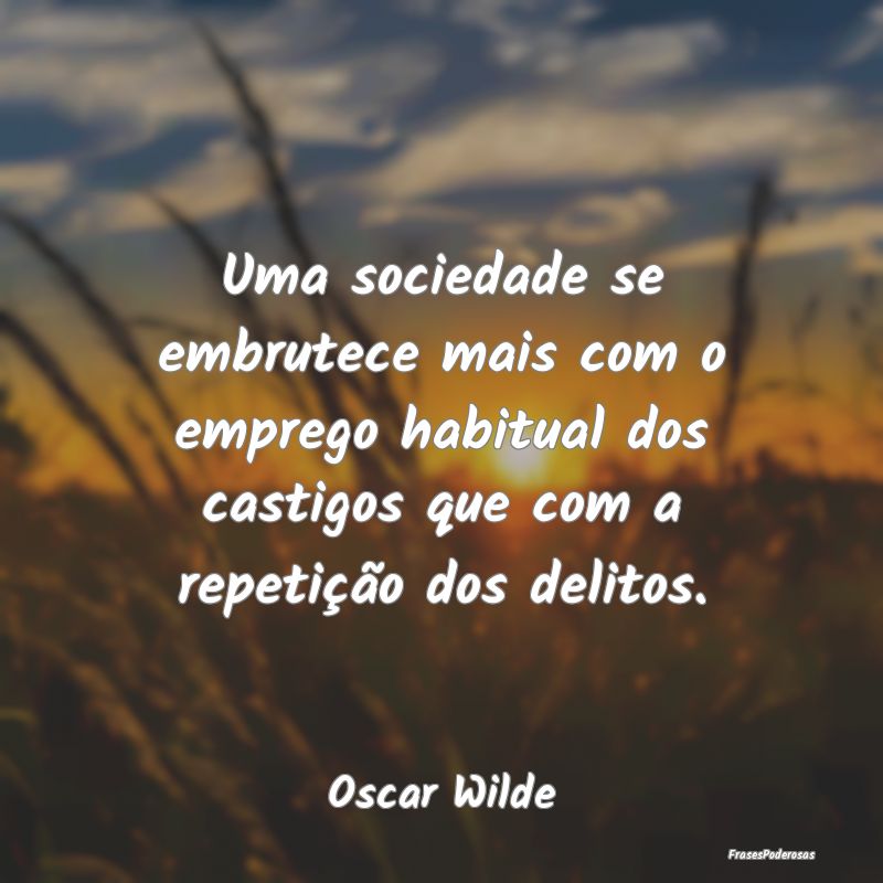 Uma sociedade se embrutece mais com o emprego habi... Uma sociedade se embrutece mais com o emprego habi...