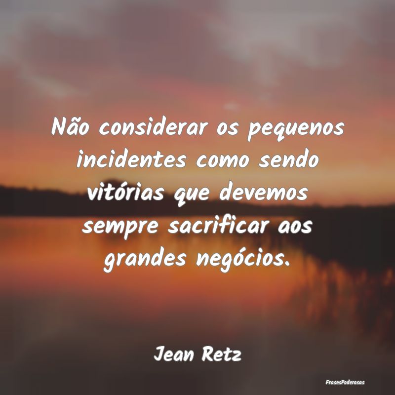 Não considerar os pequenos incidentes como sendo ... Não considerar os pequenos incidentes como sendo ...