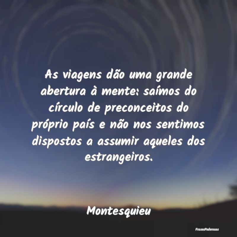 As viagens dão uma grande abertura à mente: saí... As viagens dão uma grande abertura à mente: saí...