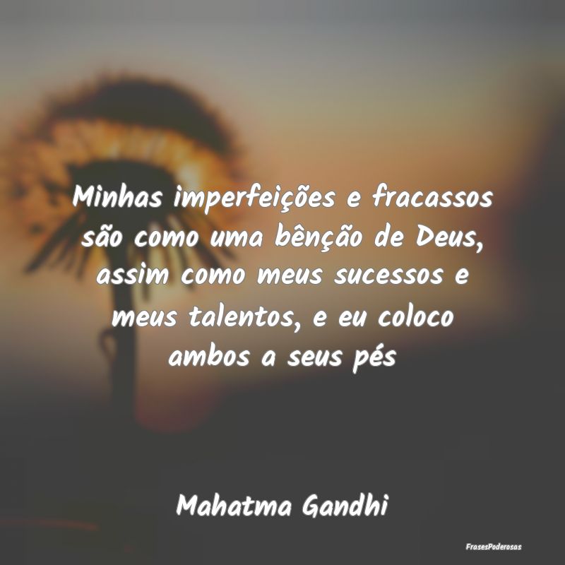 Minhas imperfeições e fracassos são como uma bÃ... Minhas imperfeições e fracassos são como uma bÃ...