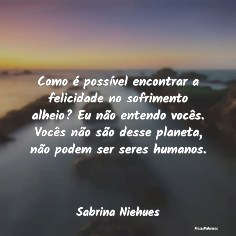 Como é possível encontrar a felicidade no sofrim...