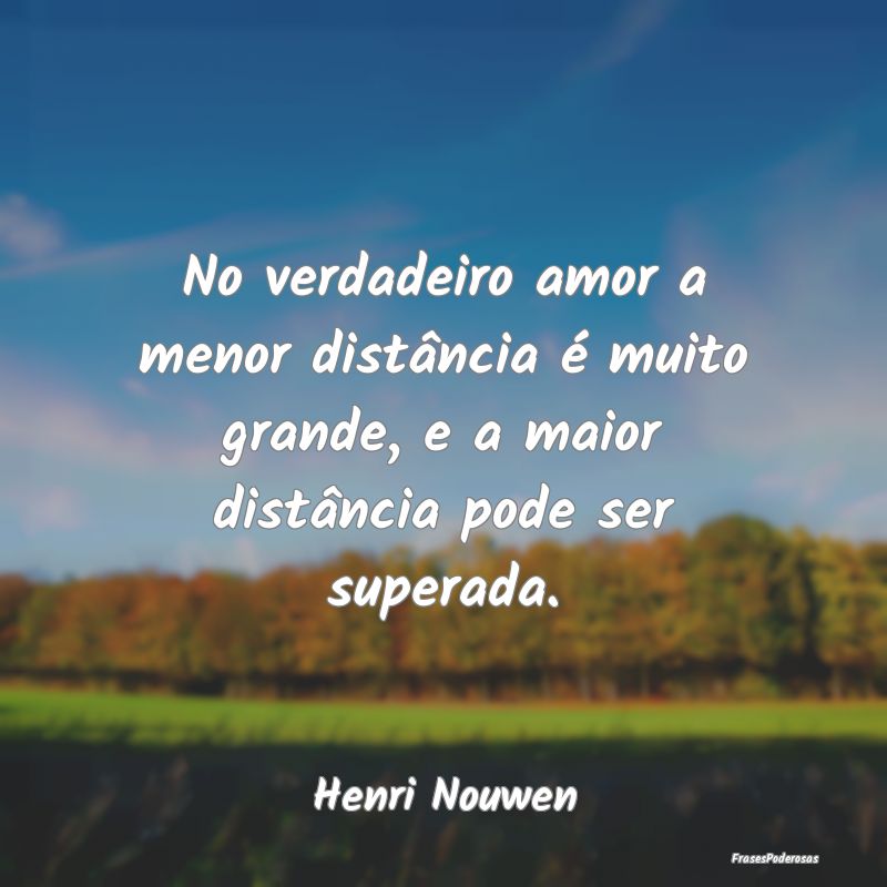 No verdadeiro amor a menor distância é muito gra... No verdadeiro amor a menor distância é muito gra...